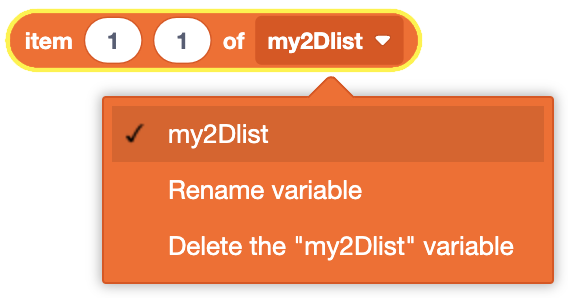 An orange coding block labeled 'item 1 1 of my2DList,' with a dropdown menu open showing options to select 'my2DList,' rename the variable, or delete the 'my2DList' variable. The block has two white circular inputs, both set to '1,' and the 'my2DList' variable is in a notched shape.