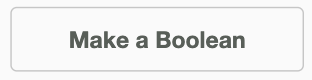 A rectangular button with the text 'Make a Boolean' centered inside.