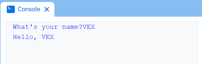 Η Κονσόλα VEXcode, που εμφανίζει την Κονσόλα και το κείμενο "Πώς σε λένε;VEX" που εμφανίζεται στην πρώτη γραμμή και "Γεια σου, VEX" στη δεύτερη γραμμή.