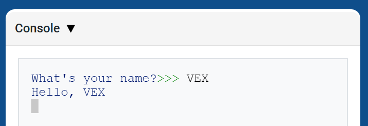 Η Κονσόλα VEXcode, που εμφανίζει την Κονσόλα και το κείμενο "Πώς σε λένε;" ακολουθούμενο από ">>> VEX" και από κάτω, "Γεια σου VEX"