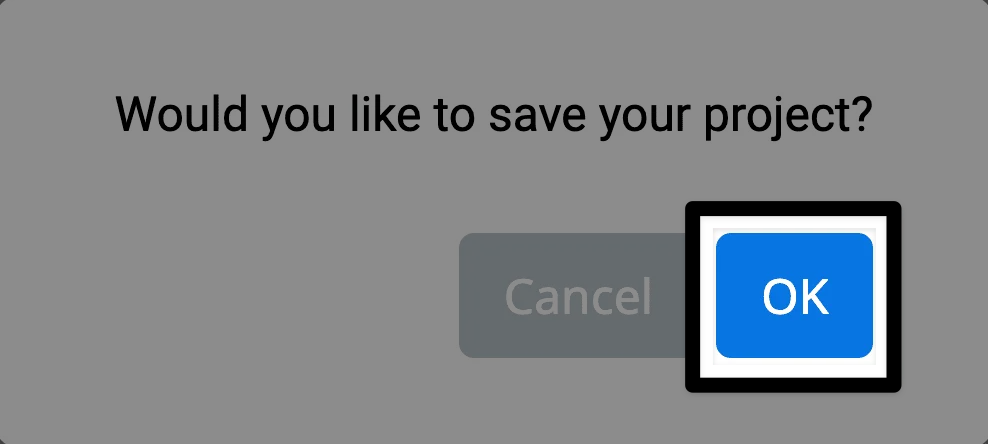 A prompt reads Would you like to save your project? In the lower right corner, the OK button is highlighted.