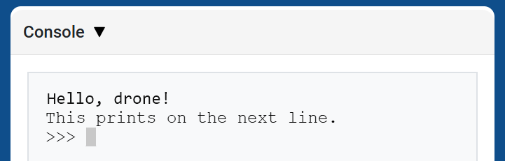 La consola VEXcode, que muestra la consola y el texto "¡Hola, dron!" en la primera línea y "Esto se imprime en la siguiente línea" en la línea siguiente.