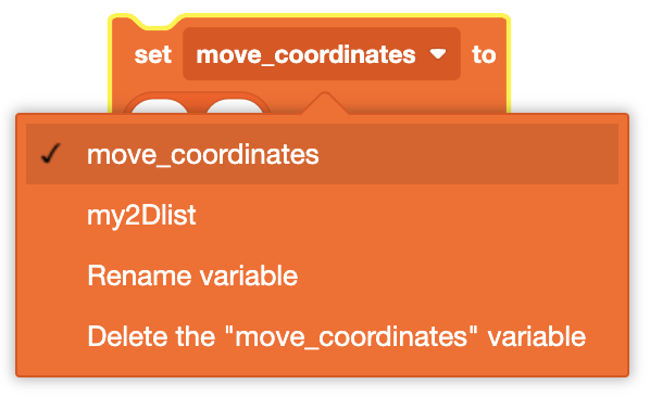 Un bloque de código naranja con la etiqueta "establecer coordenadas_de_movimiento" en" con un menú desplegable abierto debajo. El menú desplegable muestra las opciones: "coordenadas_de_movimiento" (seleccionado), "my2Dlist", "Renombrar variable" y "Eliminar la variable "coordenadas_de_movimiento"."