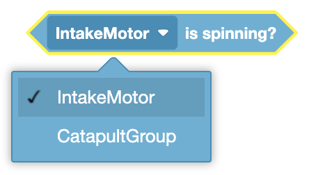 The image shows a block that checks if the "IntakeMotor" is spinning. There is a dropdown menu open, displaying the option to select between "IntakeMotor" and "CatapultGroup," with "IntakeMotor" currently selected.