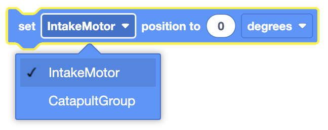 The image shows a visual coding block where the "IntakeMotor" is being set to a position of 0 degrees. The dropdown menu is open, displaying "IntakeMotor" as the selected motor, with "CatapultGroup" as an alternative option. The block is highlighted with a yellow outline, and the number "0" is set as the position value in the white oval input field.