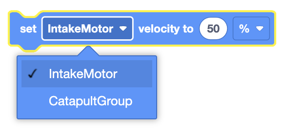 The image shows a visual coding block that sets the velocity of a motor. The selected motor is "IntakeMotor," with an option to choose "CatapultGroup" from a drop-down menu. The velocity is set to 50%, and the unit is indicated as a percentage ("%"). The block is highlighted, indicating that the user is currently interacting with the drop-down menu to select the motor.
